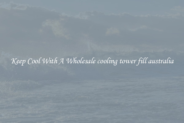 Keep Cool With A Wholesale cooling tower fill australia