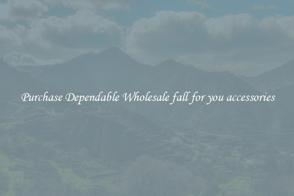 Purchase Dependable Wholesale fall for you accessories