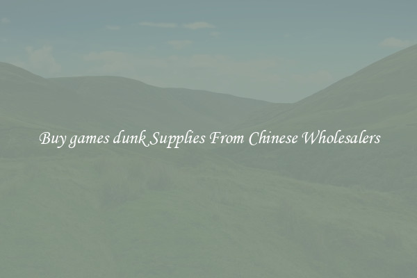 Buy games dunk Supplies From Chinese Wholesalers