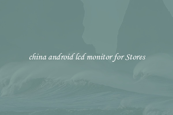 china android lcd monitor for Stores