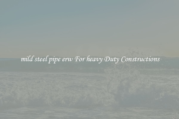 mild steel pipe erw For heavy Duty Constructions