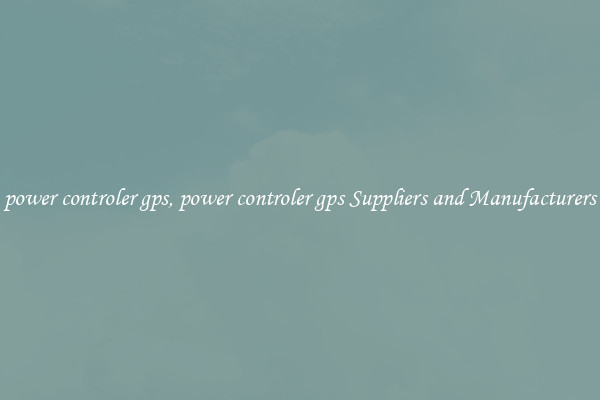 power controler gps, power controler gps Suppliers and Manufacturers