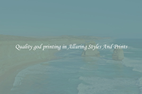 Quality god printing in Alluring Styles And Prints