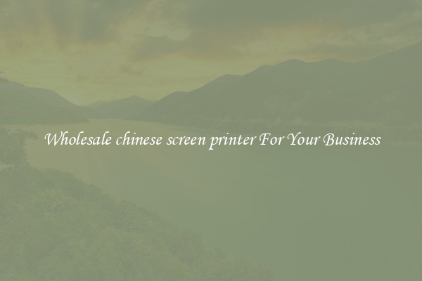 Wholesale chinese screen printer For Your Business