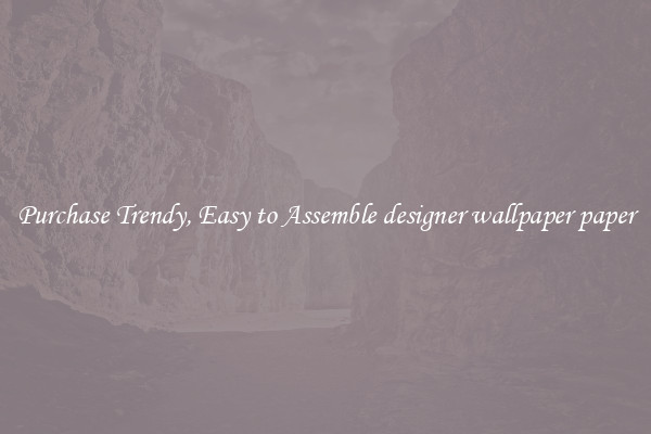 Purchase Trendy, Easy to Assemble designer wallpaper paper