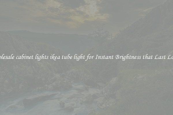 Wholesale cabinet lights ikea tube light for Instant Brightness that Last Longer