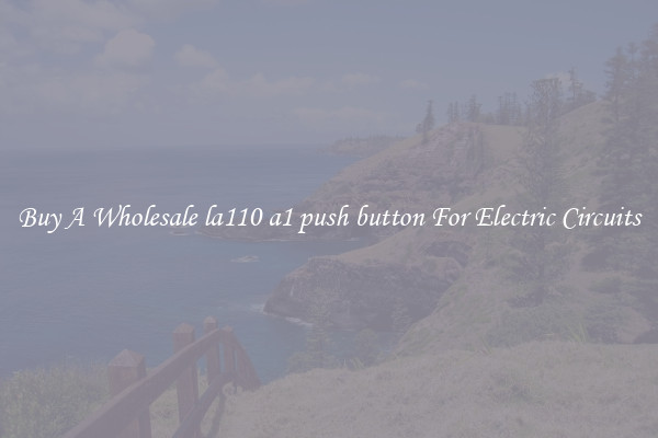 Buy A Wholesale la110 a1 push button For Electric Circuits