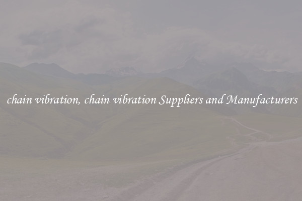 chain vibration, chain vibration Suppliers and Manufacturers