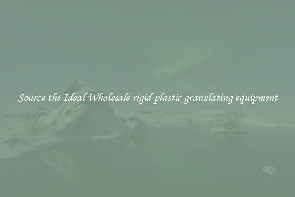 Source the Ideal Wholesale rigid plastic granulating equipment