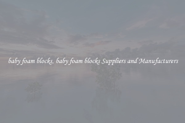 baby foam blocks, baby foam blocks Suppliers and Manufacturers