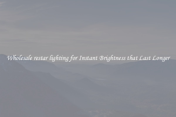 Wholesale restar lighting for Instant Brightness that Last Longer