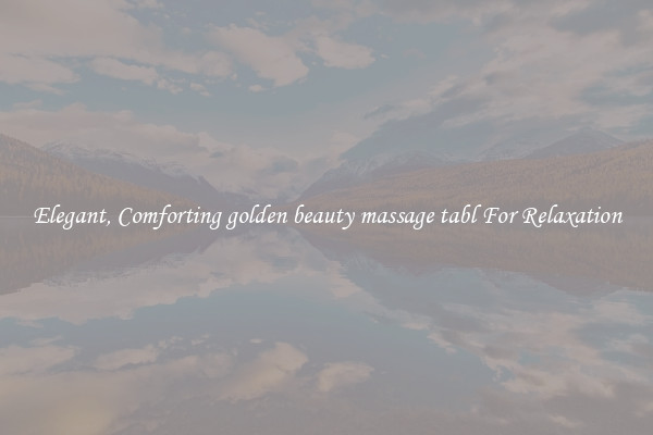 Elegant, Comforting golden beauty massage tabl For Relaxation