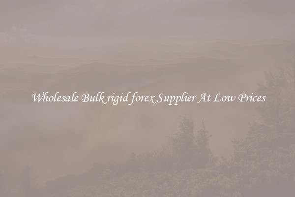 Wholesale Bulk rigid forex Supplier At Low Prices