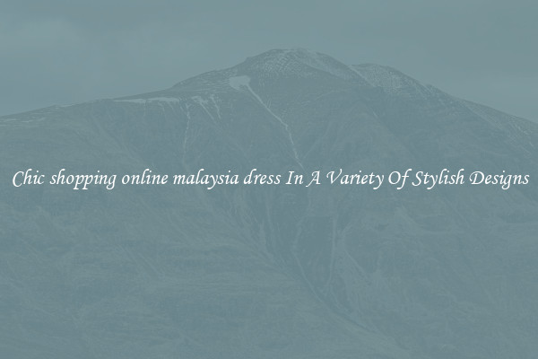 Chic shopping online malaysia dress In A Variety Of Stylish Designs