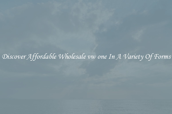 Discover Affordable Wholesale vw one In A Variety Of Forms
