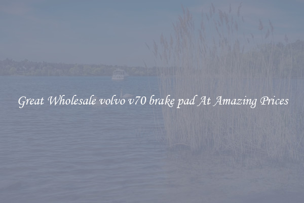 Great Wholesale volvo v70 brake pad At Amazing Prices