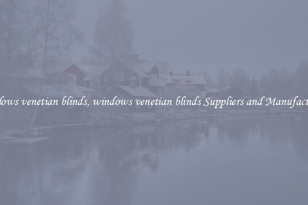 windows venetian blinds, windows venetian blinds Suppliers and Manufacturers