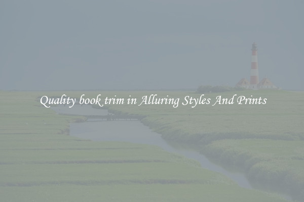 Quality book trim in Alluring Styles And Prints