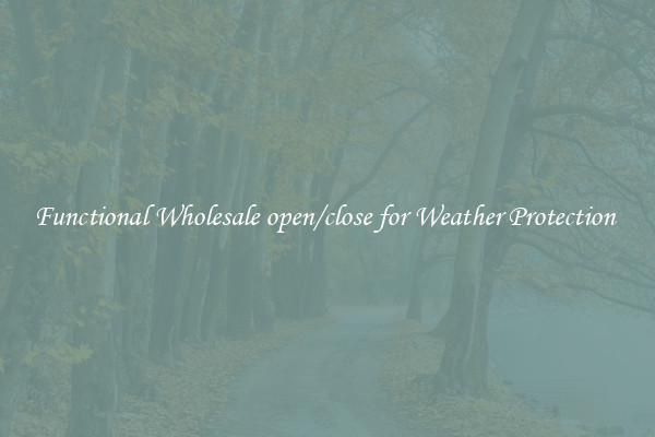 Functional Wholesale open/close for Weather Protection 