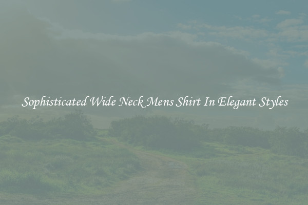 Sophisticated Wide Neck Mens Shirt In Elegant Styles
