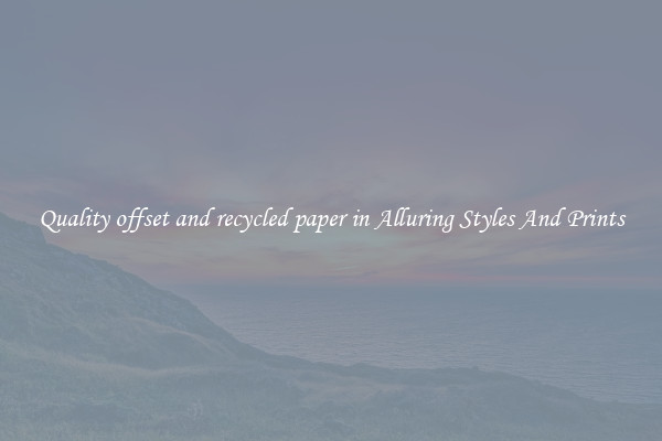 Quality offset and recycled paper in Alluring Styles And Prints