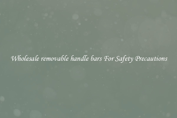 Wholesale removable handle bars For Safety Precautions