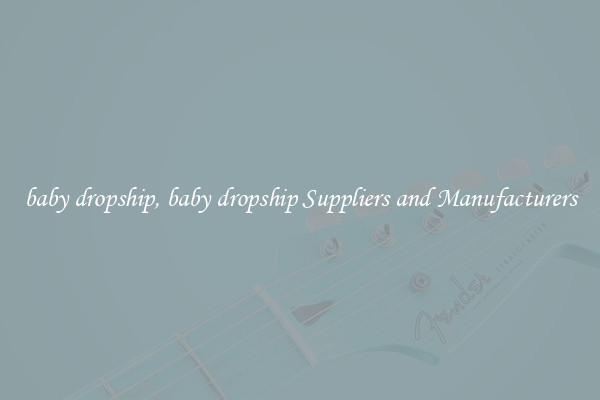 baby dropship, baby dropship Suppliers and Manufacturers