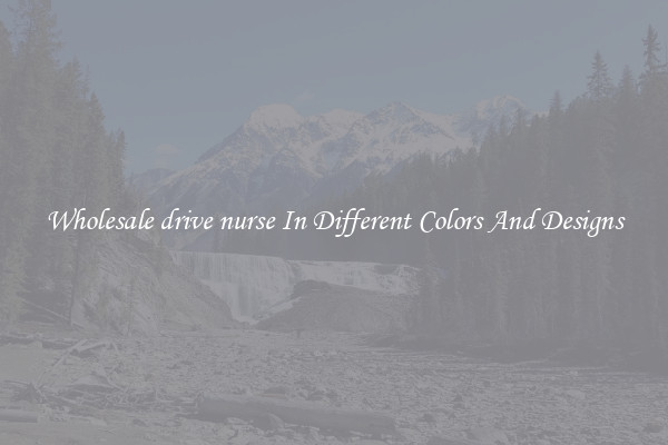 Wholesale drive nurse In Different Colors And Designs