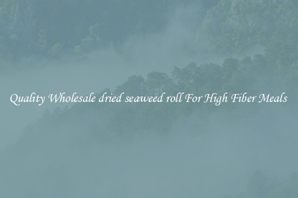 Quality Wholesale dried seaweed roll For High Fiber Meals 