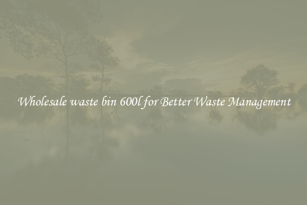 Wholesale waste bin 600l for Better Waste Management