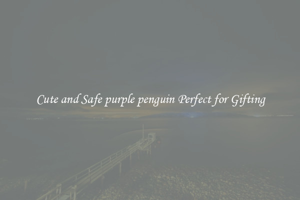 Cute and Safe purple penguin Perfect for Gifting