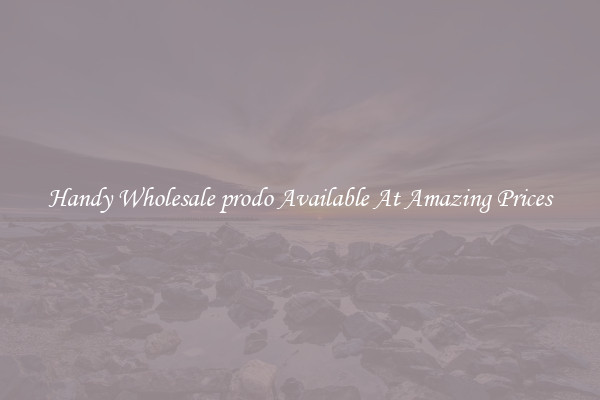 Handy Wholesale prodo Available At Amazing Prices
