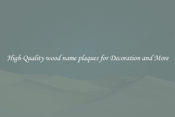 High-Quality wood name plaques for Decoration and More