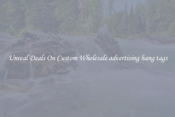Unreal Deals On Custom Wholesale advertising hang tags