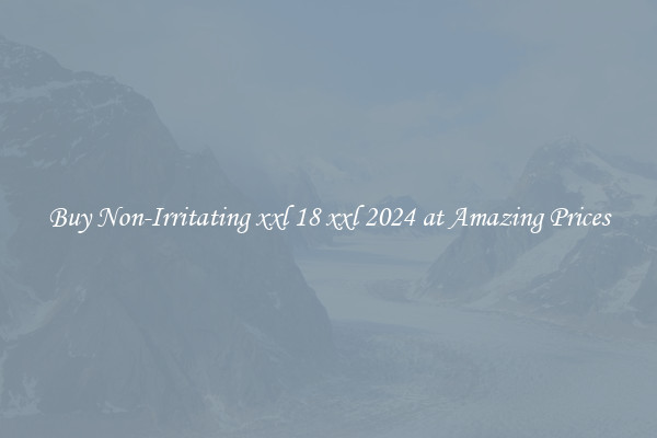 Buy Non-Irritating xxl 18 xxl 2024 at Amazing Prices