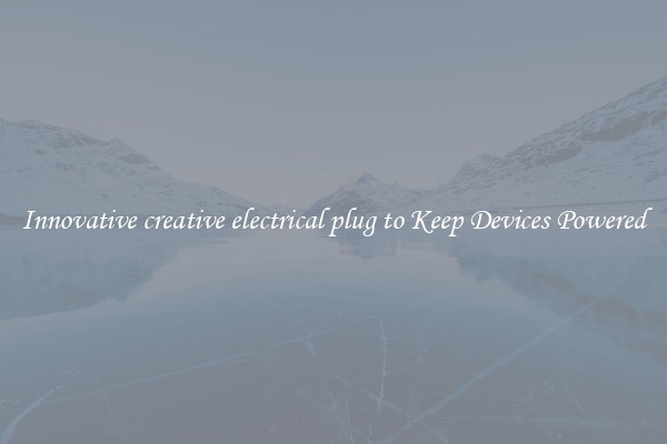 Innovative creative electrical plug to Keep Devices Powered