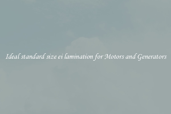 Ideal standard size ei lamination for Motors and Generators