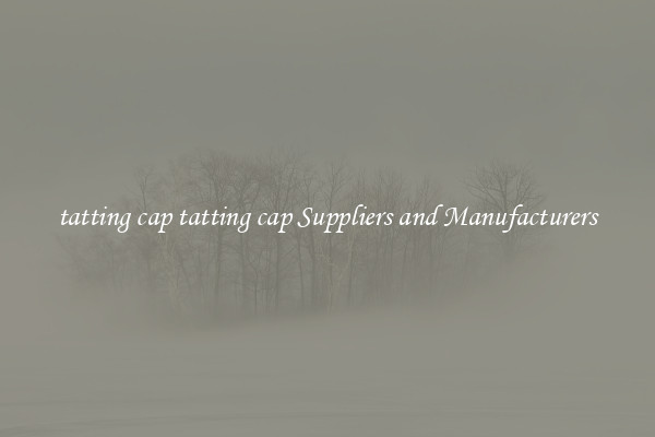 tatting cap tatting cap Suppliers and Manufacturers
