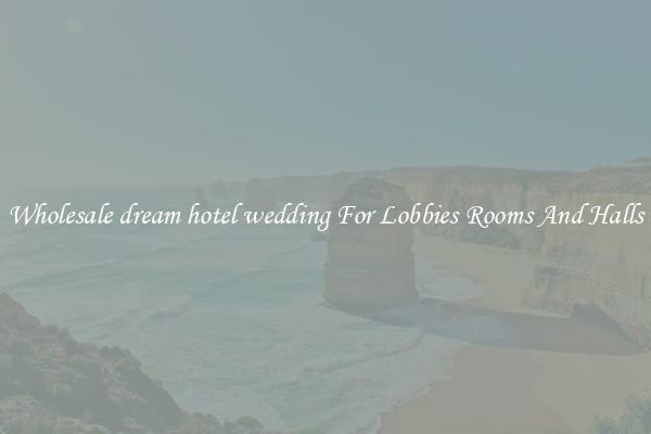 Wholesale dream hotel wedding For Lobbies Rooms And Halls