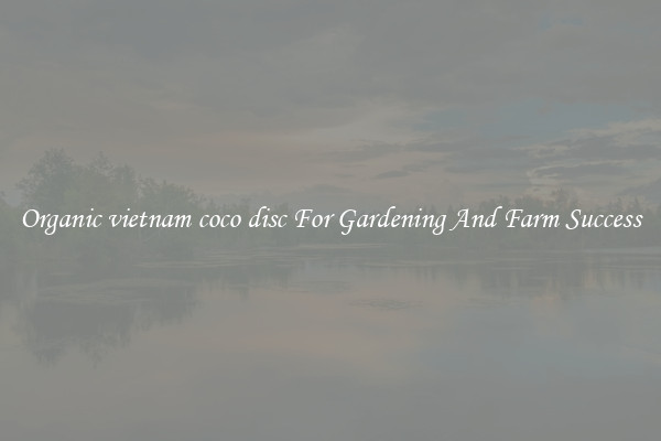 Organic vietnam coco disc For Gardening And Farm Success