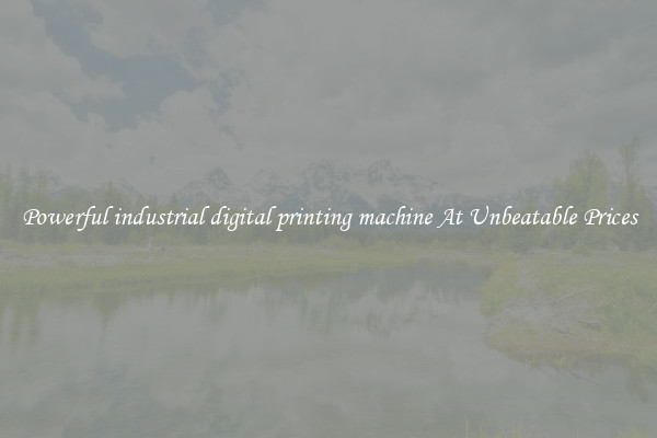 Powerful industrial digital printing machine At Unbeatable Prices