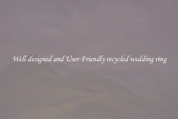 Well-designed and User-Friendly recycled wedding ring