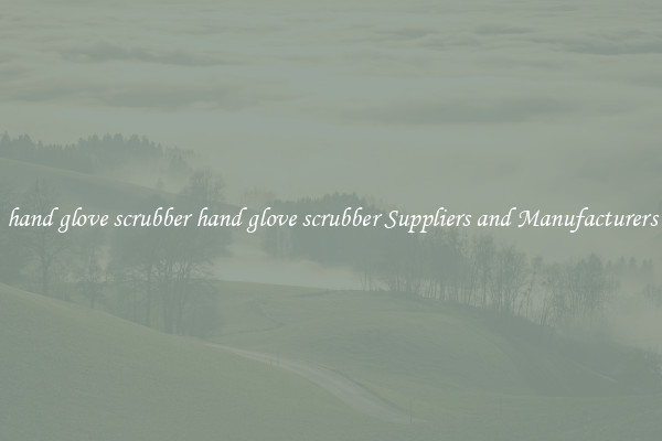 hand glove scrubber hand glove scrubber Suppliers and Manufacturers