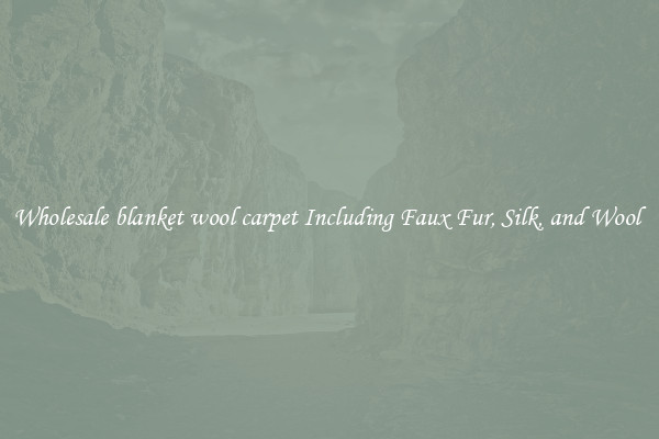 Wholesale blanket wool carpet Including Faux Fur, Silk, and Wool 
