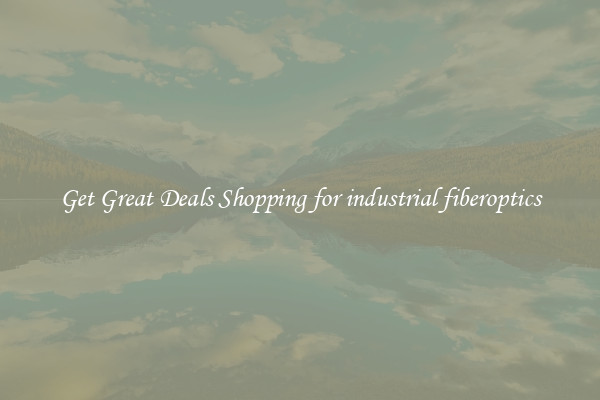 Get Great Deals Shopping for industrial fiberoptics