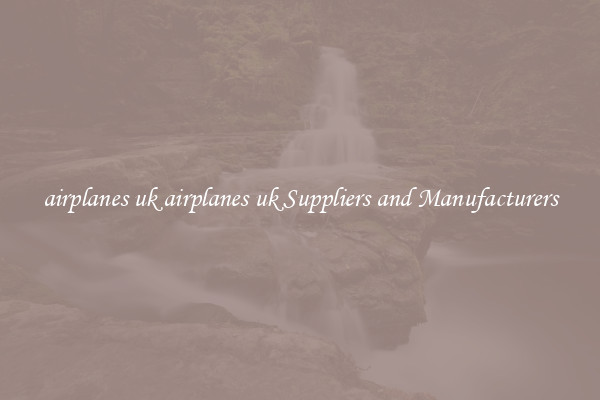 airplanes uk airplanes uk Suppliers and Manufacturers