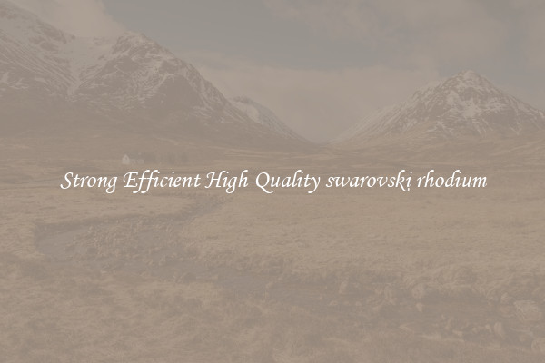 Strong Efficient High-Quality swarovski rhodium