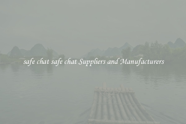 safe chat safe chat Suppliers and Manufacturers