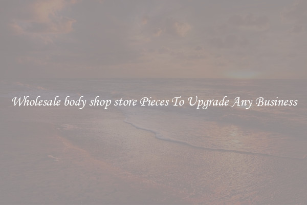 Wholesale body shop store Pieces To Upgrade Any Business