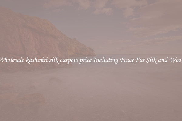 Wholesale kashmiri silk carpets price Including Faux Fur Silk and Wool 